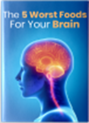 The 5 Worst Foods For Your Brain bonus ebook